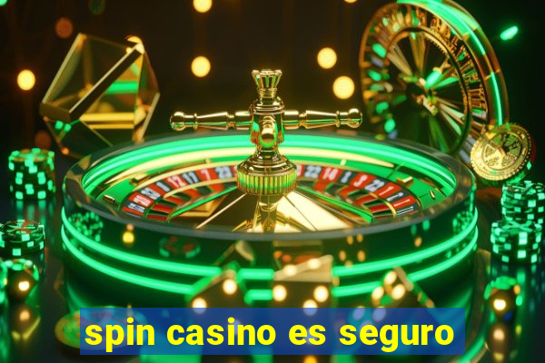 spin casino es seguro