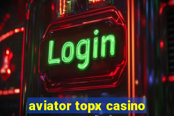 aviator topx casino