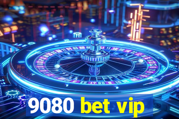 9080 bet vip