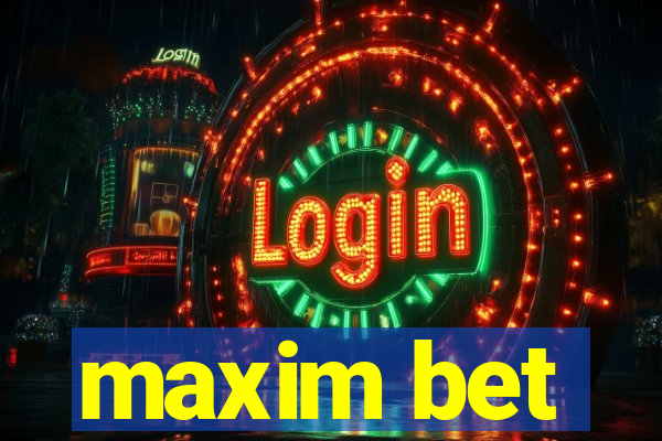 maxim bet