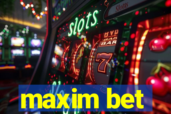 maxim bet