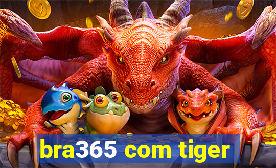 bra365 com tiger