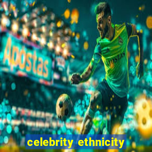 celebrity ethnicity