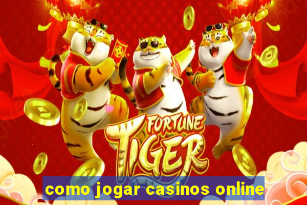 como jogar casinos online