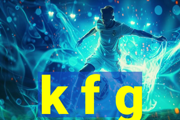 k f g