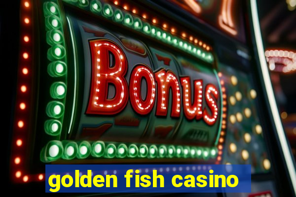 golden fish casino