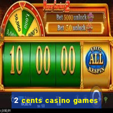 2 cents casino games