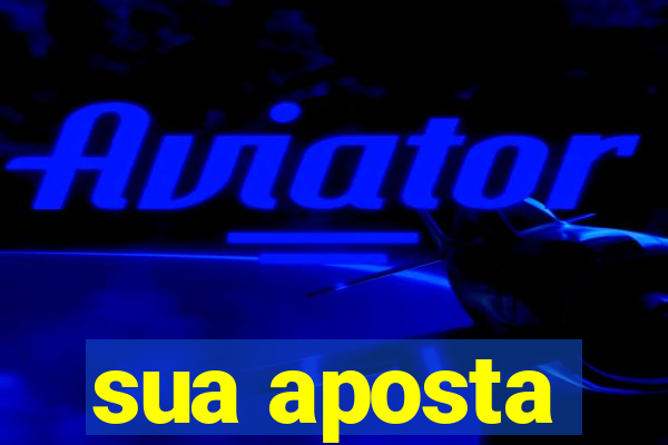 sua aposta