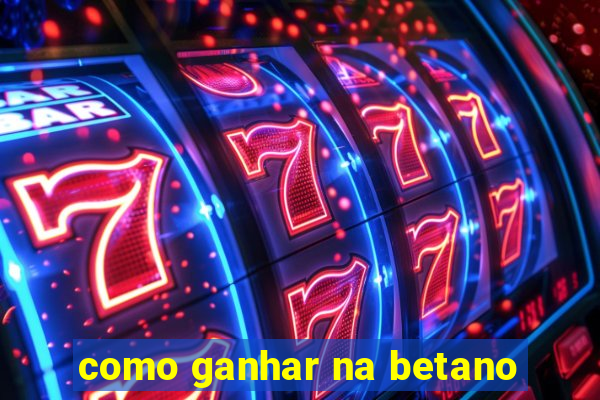 como ganhar na betano