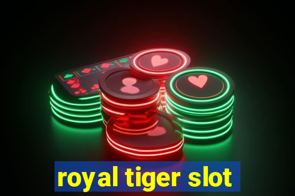 royal tiger slot