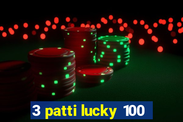 3 patti lucky 100