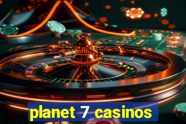 planet 7 casinos