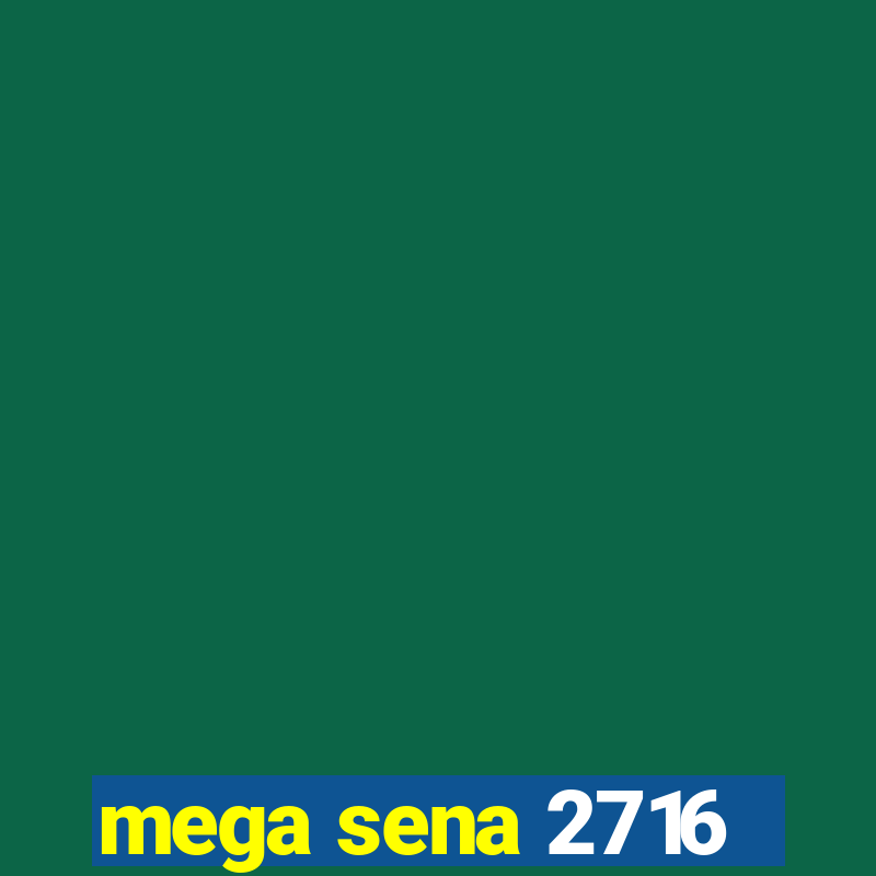 mega sena 2716