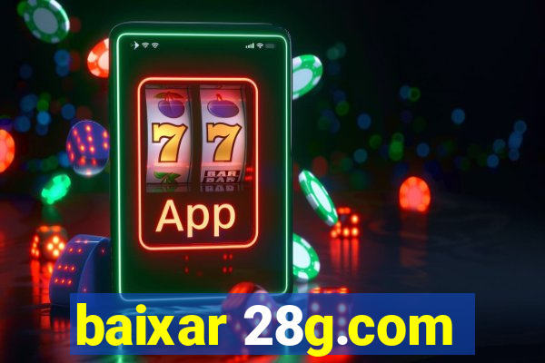 baixar 28g.com