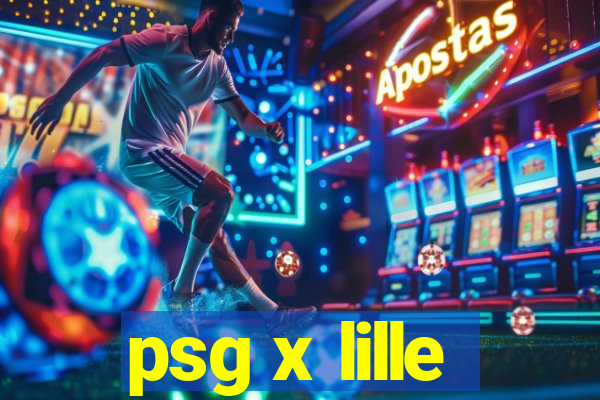 psg x lille