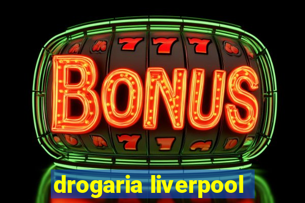 drogaria liverpool