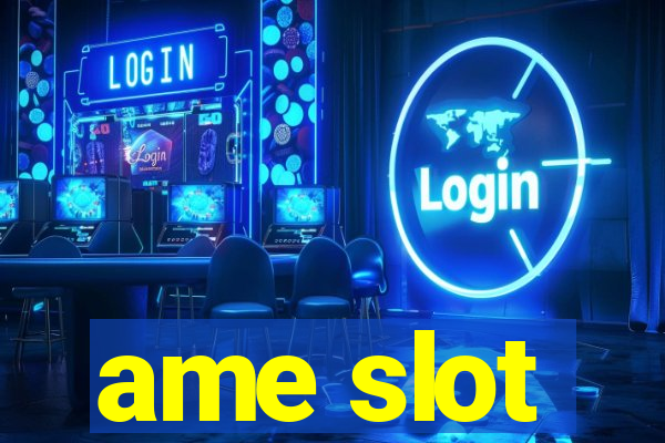 ame slot