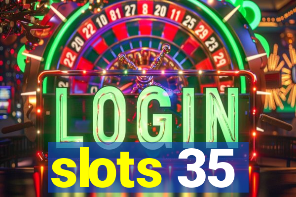 slots 35