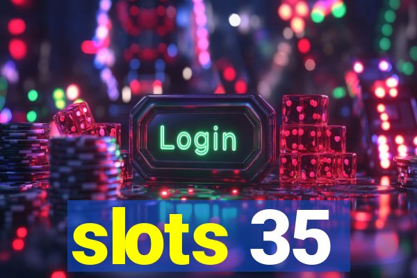 slots 35