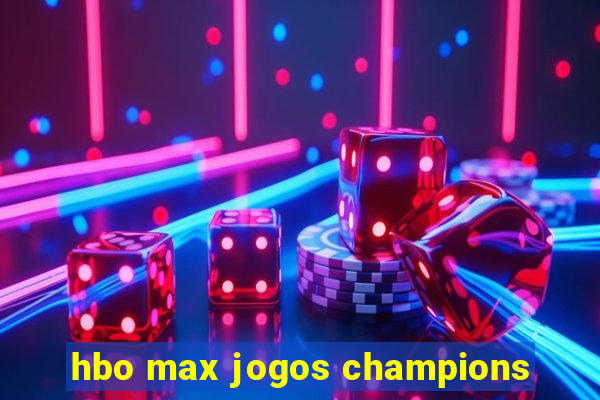 hbo max jogos champions