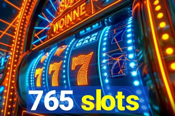 765 slots