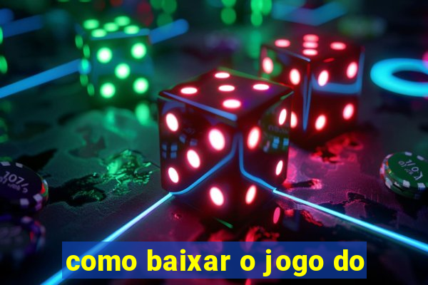 como baixar o jogo do