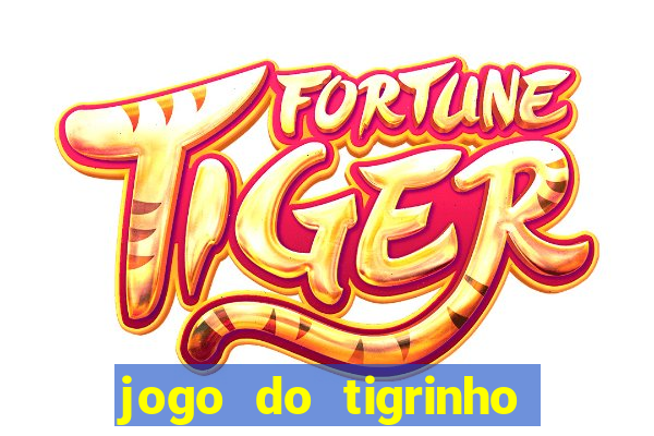 jogo do tigrinho que da dinheiro no cadastro