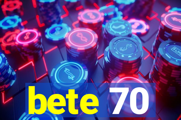 bete 70