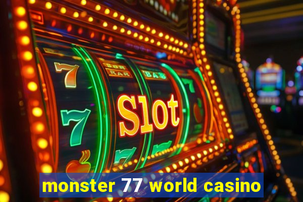 monster 77 world casino