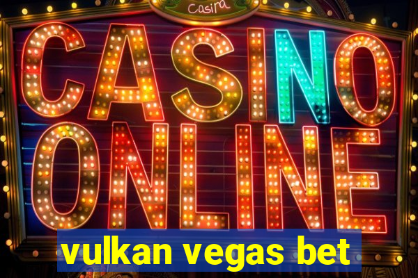 vulkan vegas bet