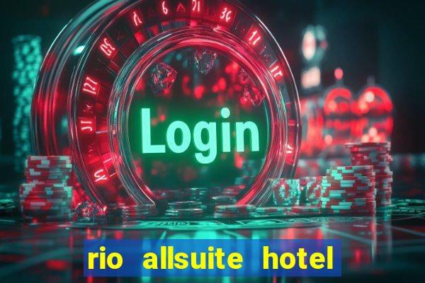 rio allsuite hotel and casino