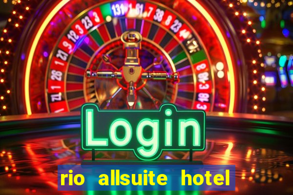 rio allsuite hotel and casino