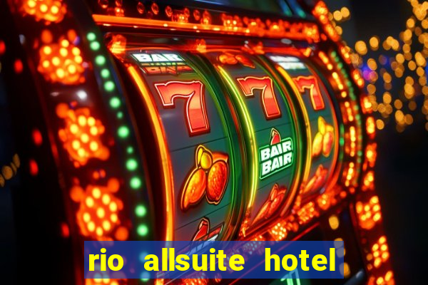 rio allsuite hotel and casino