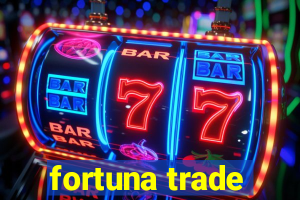 fortuna trade