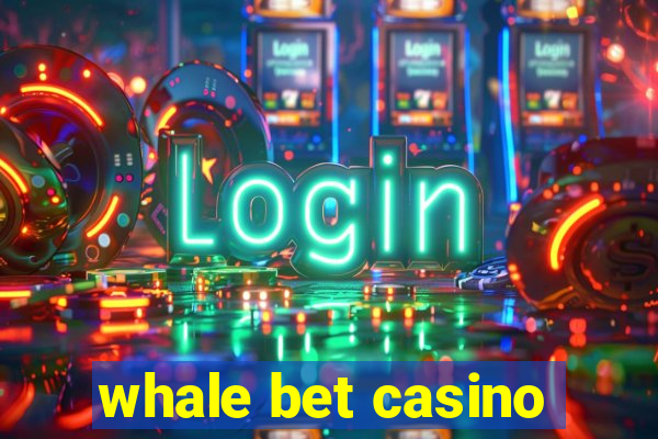 whale bet casino