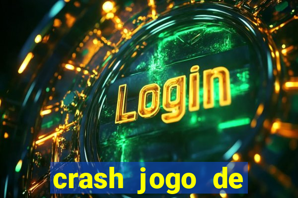 crash jogo de ganhar dinheiro