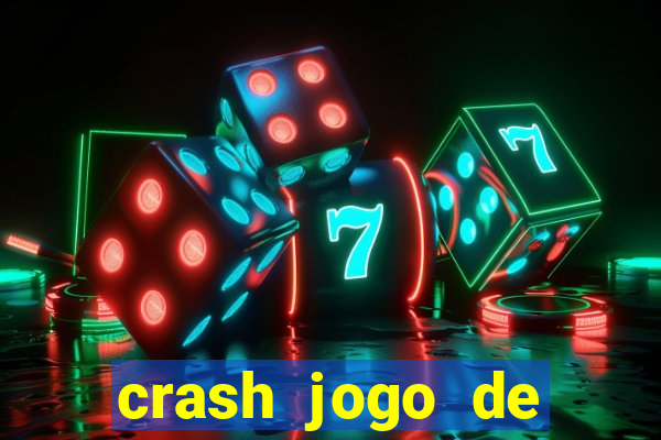 crash jogo de ganhar dinheiro