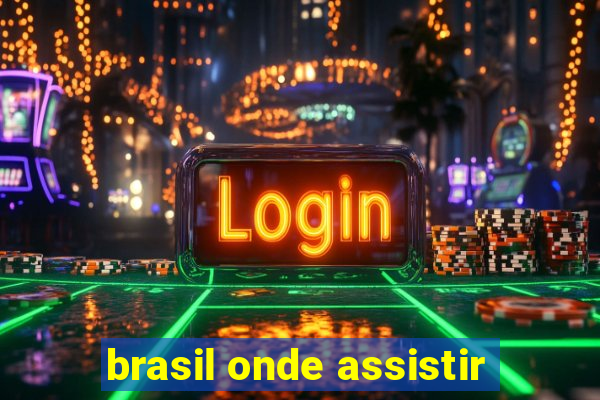 brasil onde assistir