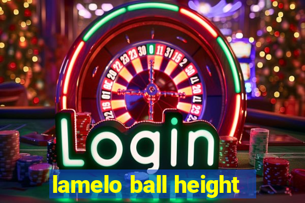 lamelo ball height