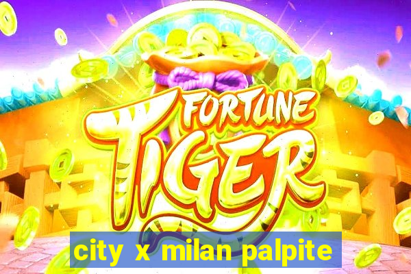 city x milan palpite