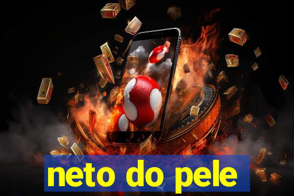 neto do pele