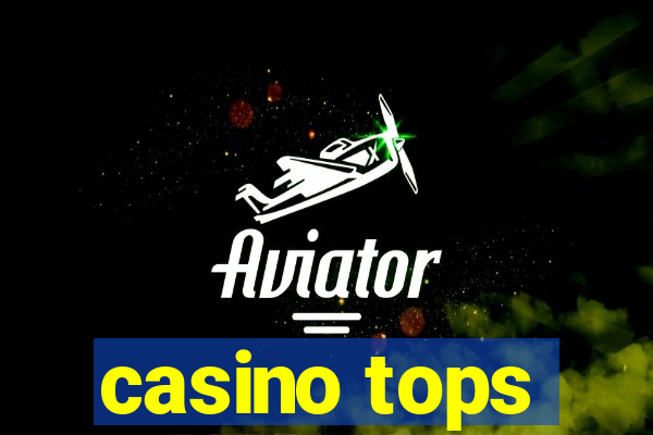 casino tops