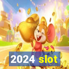 2024 slot