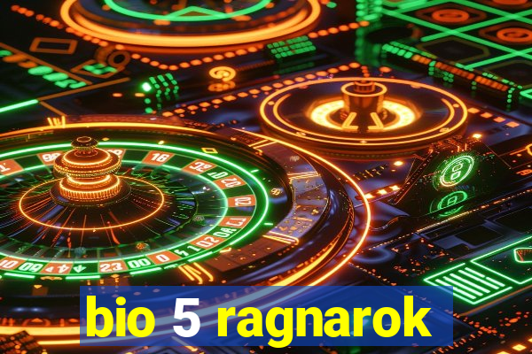 bio 5 ragnarok