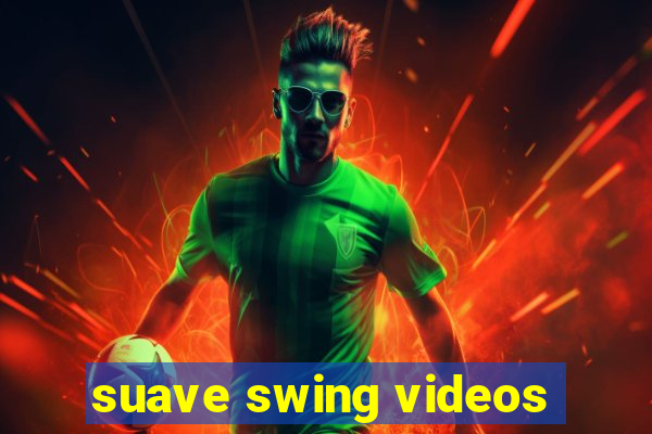 suave swing videos