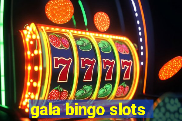 gala bingo slots