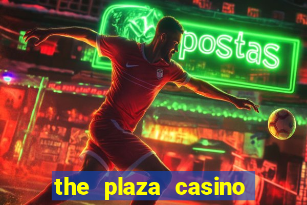 the plaza casino and hotel