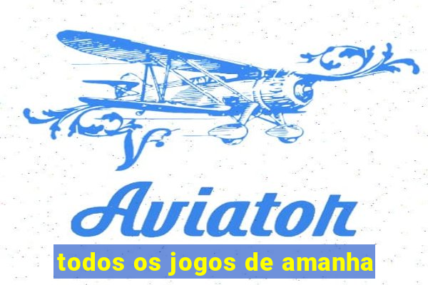 todos os jogos de amanha