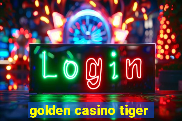 golden casino tiger