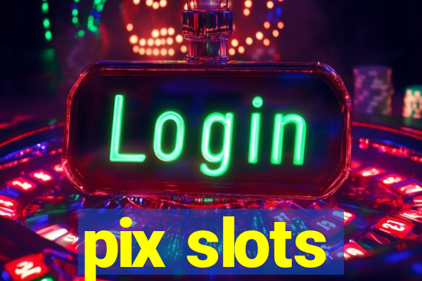 pix slots